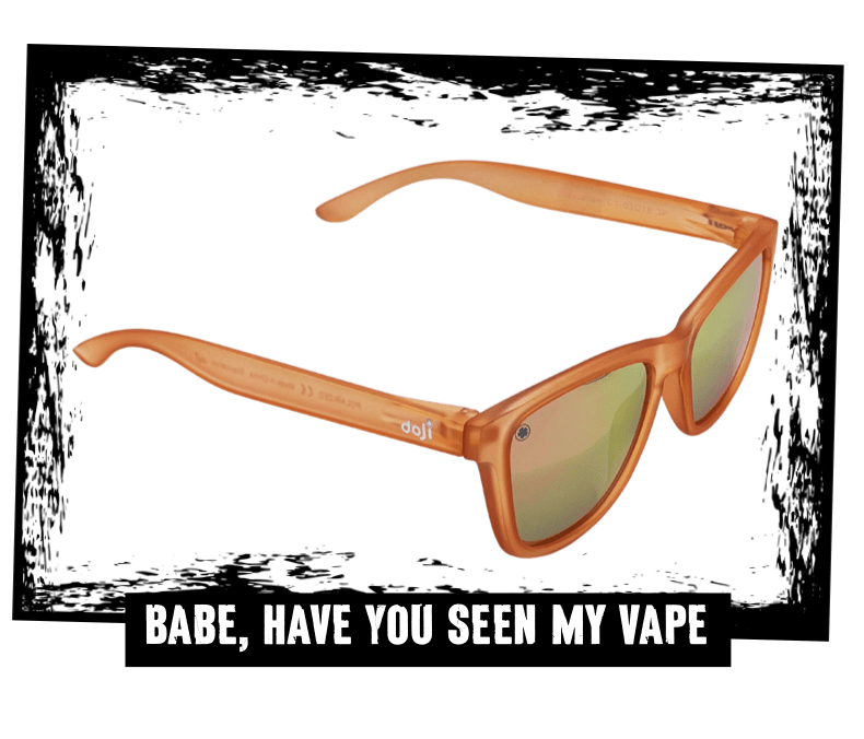 Babe, Have You Seen My Vape - doJi Shades